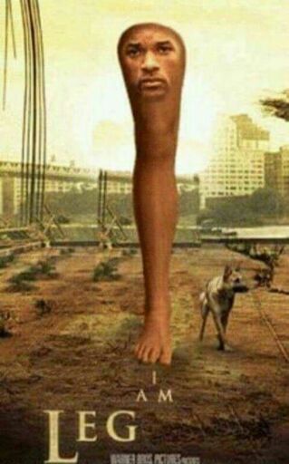 I am legend poster except it says I am leg and it's will smith's face on top of a big leg